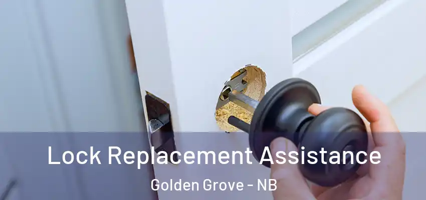  Lock Replacement Assistance Golden Grove - NB