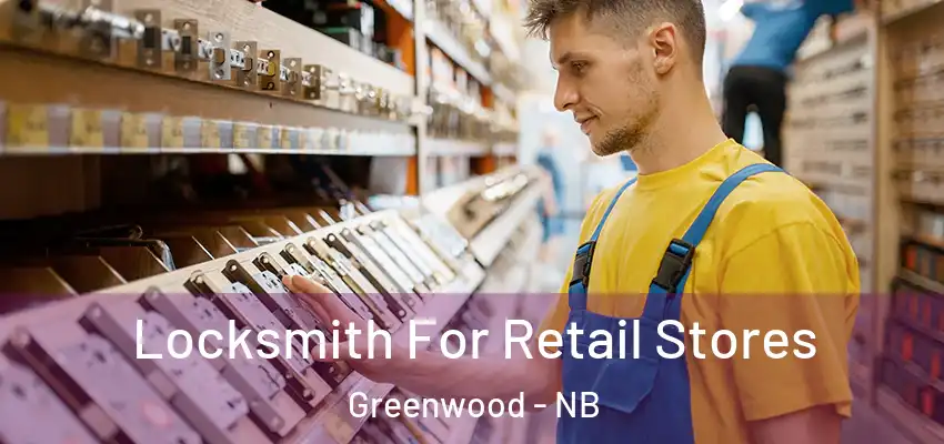  Locksmith For Retail Stores Greenwood - NB