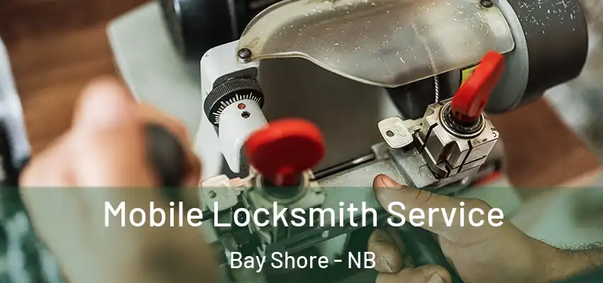  Mobile Locksmith Service Bay Shore - NB