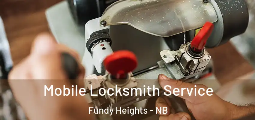  Mobile Locksmith Service Fundy Heights - NB