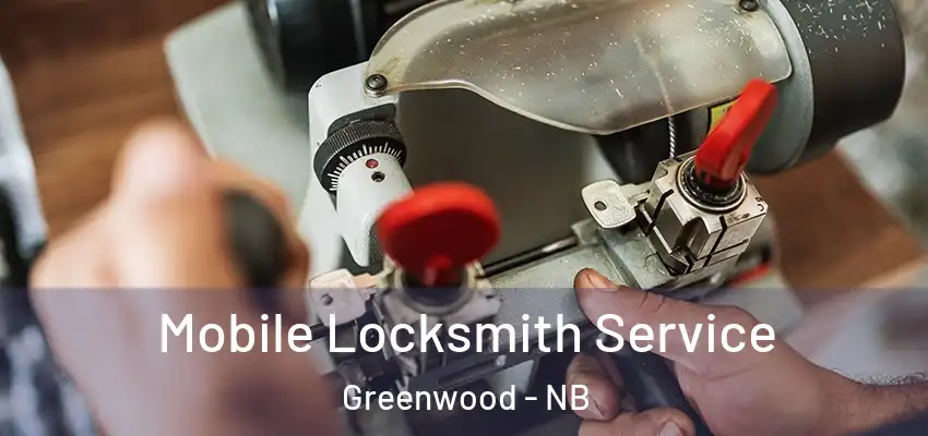  Mobile Locksmith Service Greenwood - NB