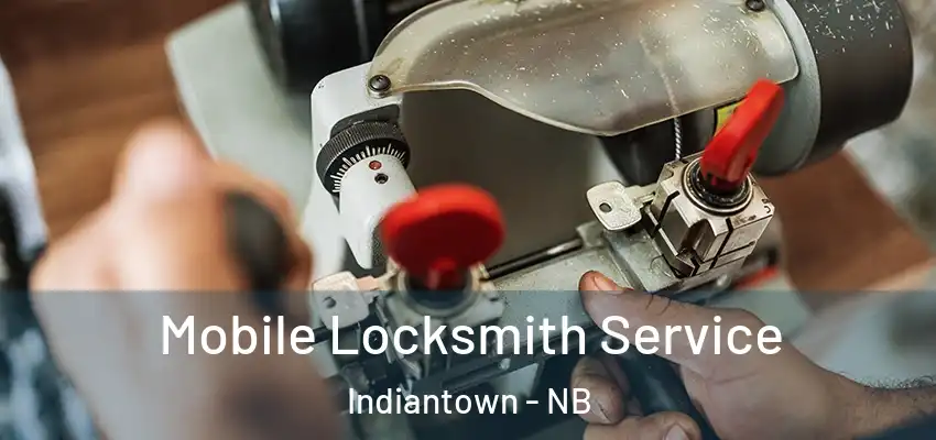  Mobile Locksmith Service Indiantown - NB