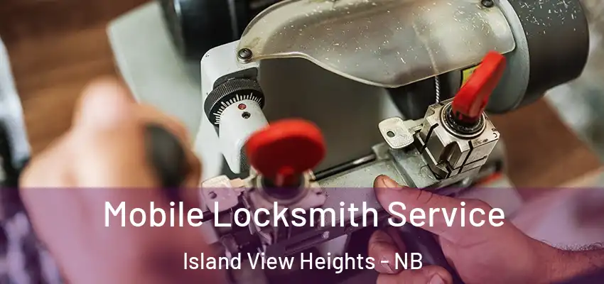  Mobile Locksmith Service Island View Heights - NB