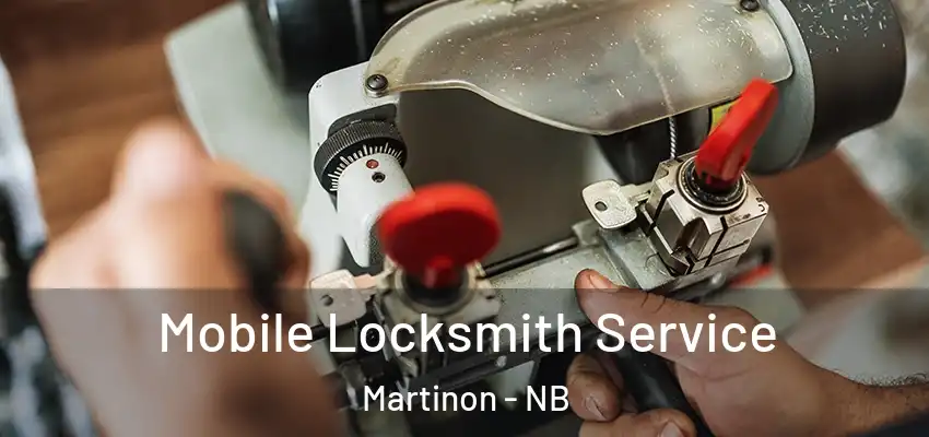  Mobile Locksmith Service Martinon - NB