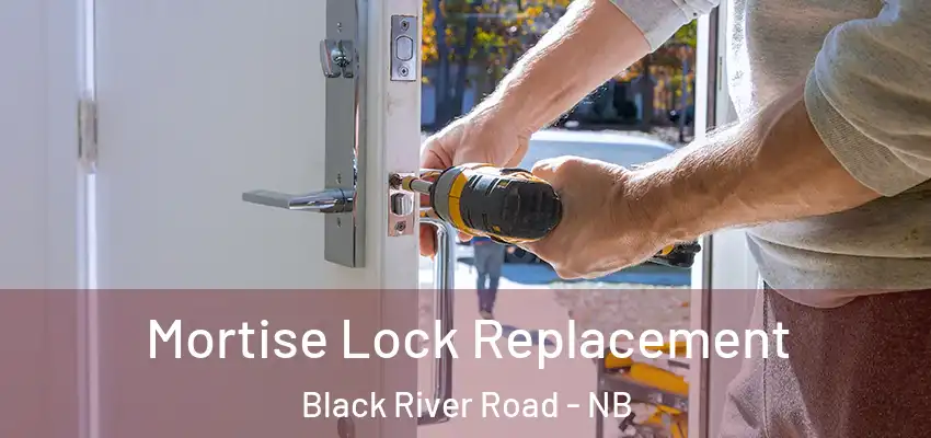  Mortise Lock Replacement Black River Road - NB