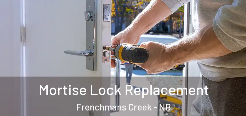  Mortise Lock Replacement Frenchmans Creek - NB