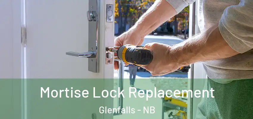  Mortise Lock Replacement Glenfalls - NB