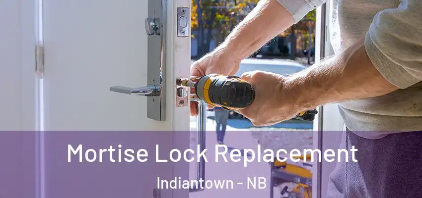  Mortise Lock Replacement Indiantown - NB