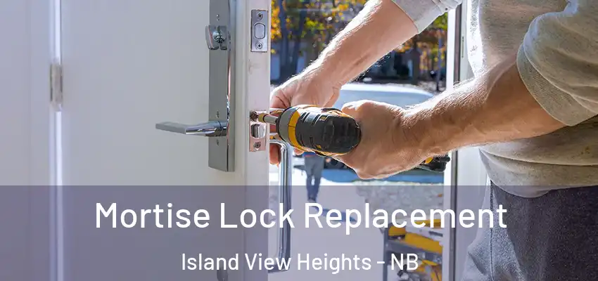  Mortise Lock Replacement Island View Heights - NB