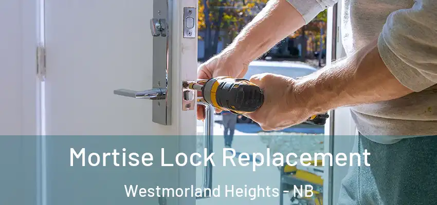  Mortise Lock Replacement Westmorland Heights - NB