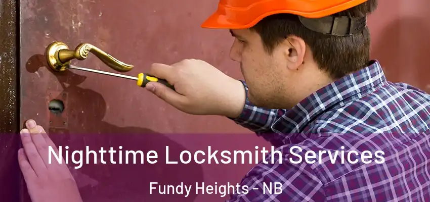  Nighttime Locksmith Services Fundy Heights - NB