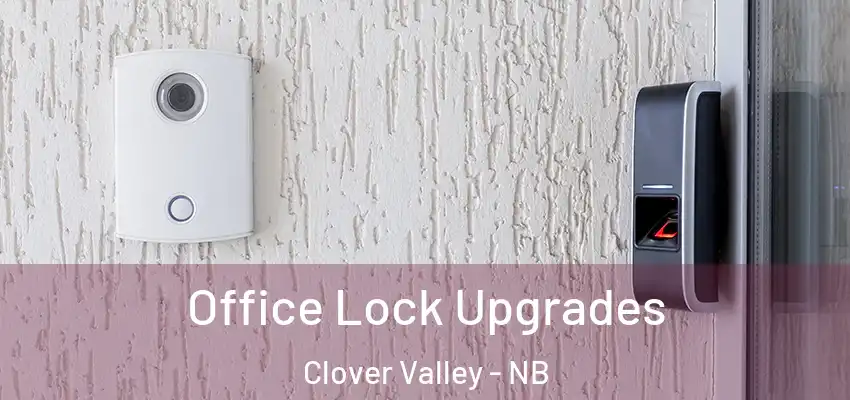  Office Lock Upgrades Clover Valley - NB