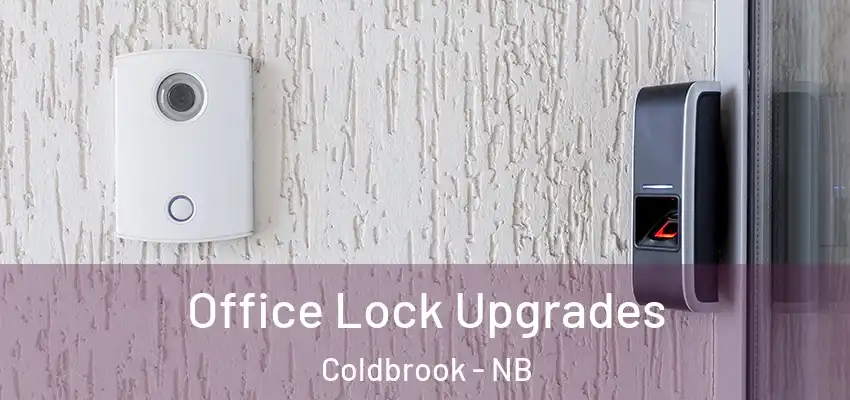  Office Lock Upgrades Coldbrook - NB