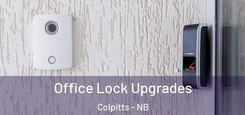  Office Lock Upgrades Colpitts - NB