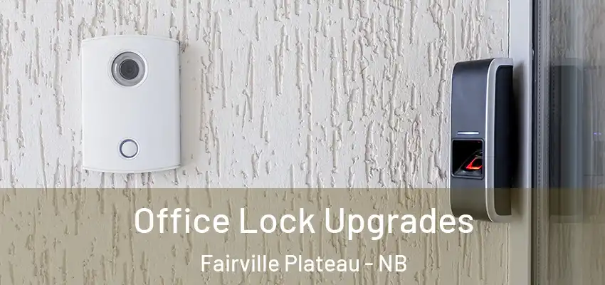  Office Lock Upgrades Fairville Plateau - NB