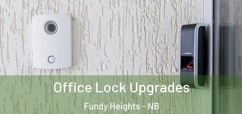  Office Lock Upgrades Fundy Heights - NB