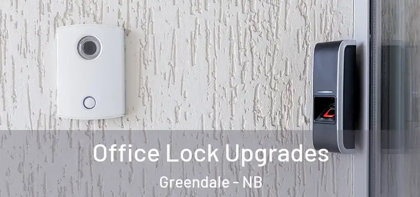  Office Lock Upgrades Greendale - NB