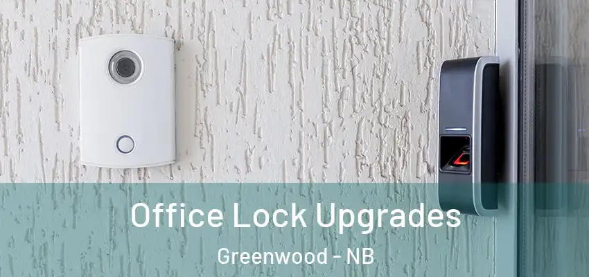  Office Lock Upgrades Greenwood - NB
