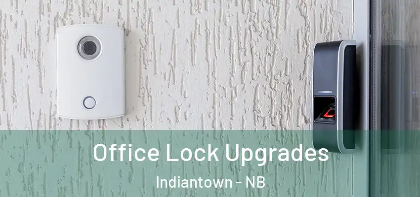  Office Lock Upgrades Indiantown - NB