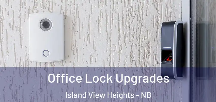  Office Lock Upgrades Island View Heights - NB