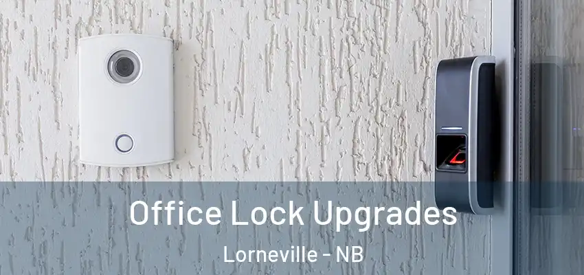  Office Lock Upgrades Lorneville - NB