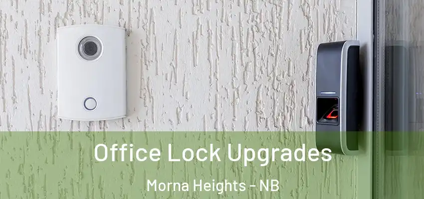  Office Lock Upgrades Morna Heights - NB