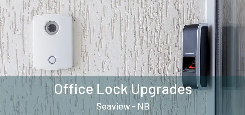  Office Lock Upgrades Seaview - NB