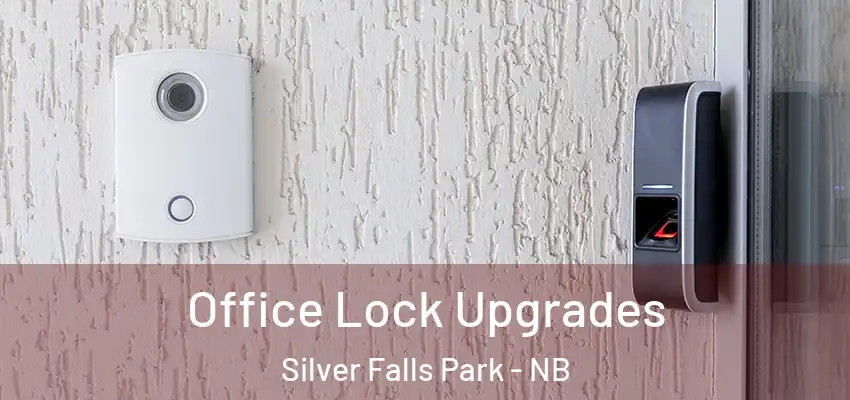  Office Lock Upgrades Silver Falls Park - NB