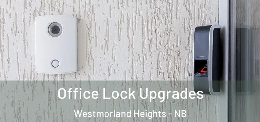 Office Lock Upgrades Westmorland Heights - NB