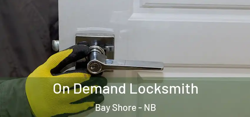  On Demand Locksmith Bay Shore - NB