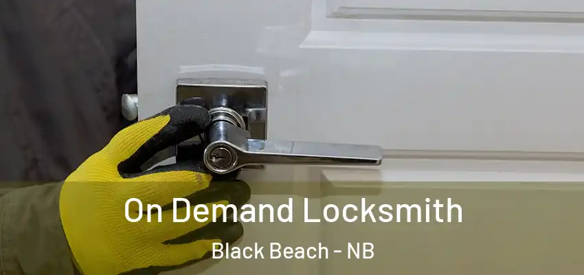  On Demand Locksmith Black Beach - NB