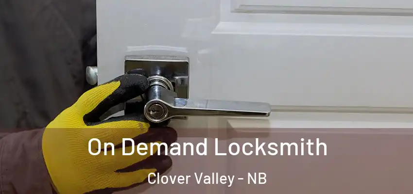  On Demand Locksmith Clover Valley - NB