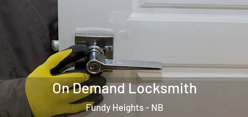  On Demand Locksmith Fundy Heights - NB