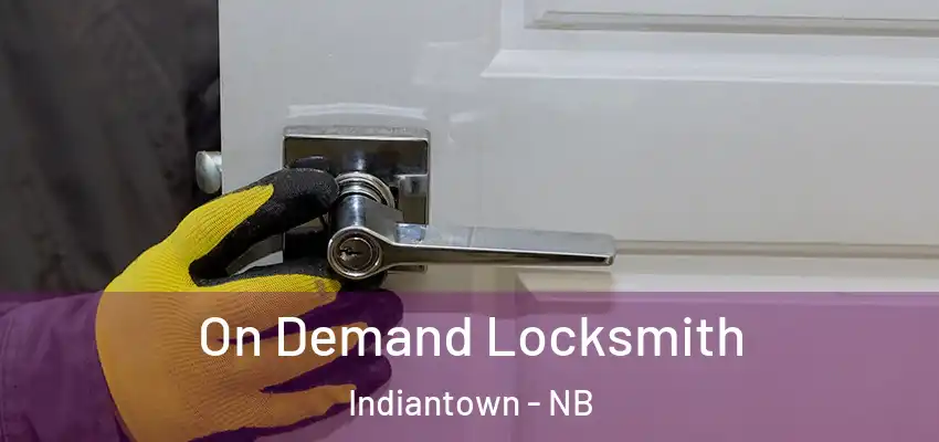  On Demand Locksmith Indiantown - NB