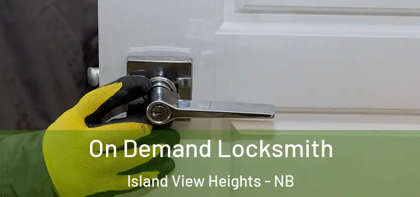  On Demand Locksmith Island View Heights - NB