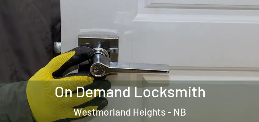  On Demand Locksmith Westmorland Heights - NB