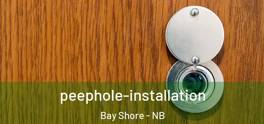  peephole-installation Bay Shore - NB