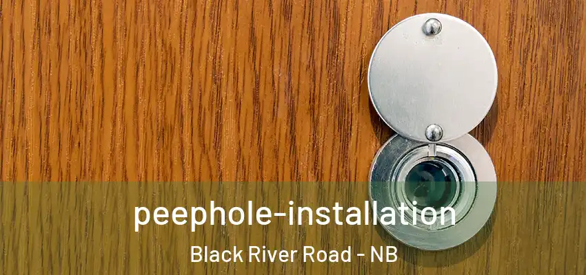  peephole-installation Black River Road - NB