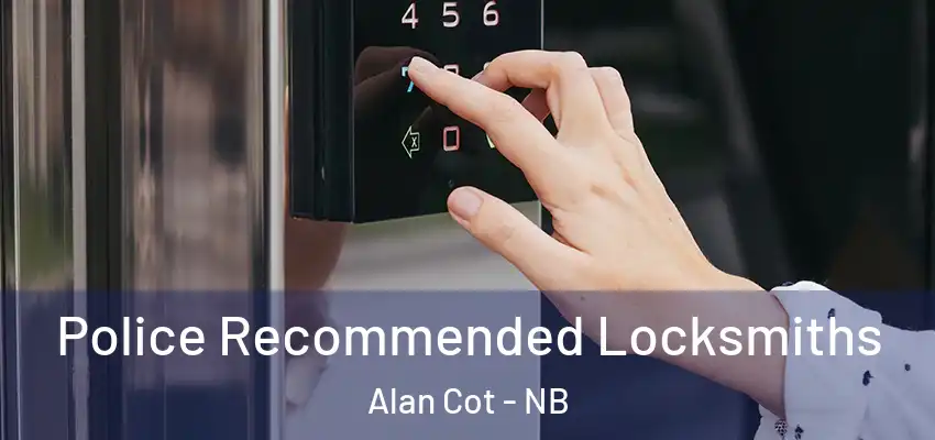  Police Recommended Locksmiths Alan Cot - NB
