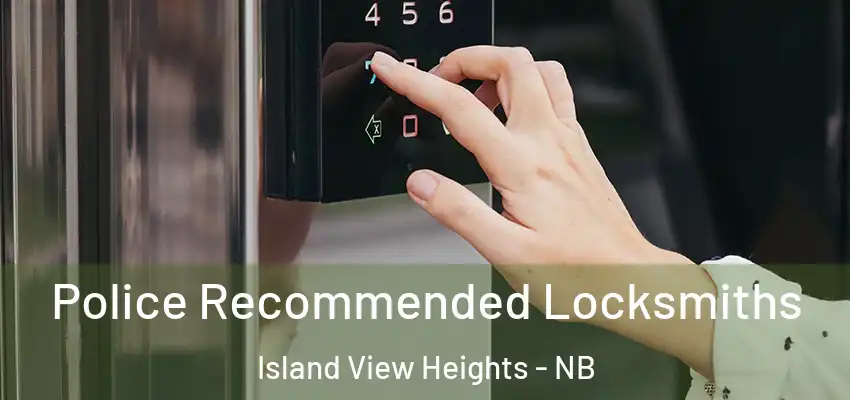  Police Recommended Locksmiths Island View Heights - NB