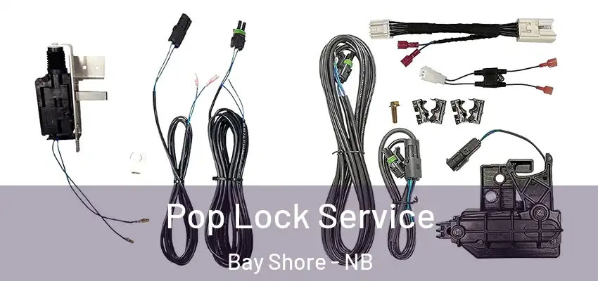  Pop Lock Service Bay Shore - NB