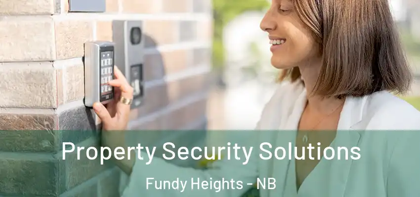  Property Security Solutions Fundy Heights - NB