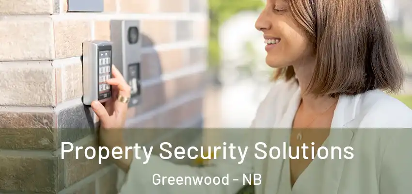  Property Security Solutions Greenwood - NB