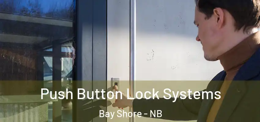  Push Button Lock Systems Bay Shore - NB
