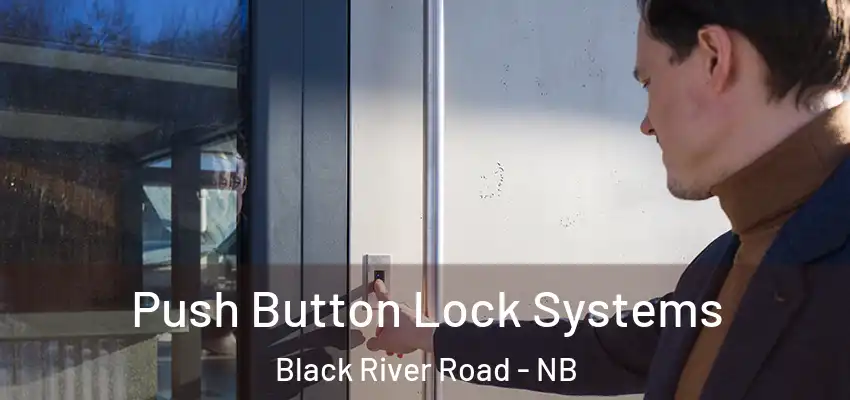  Push Button Lock Systems Black River Road - NB
