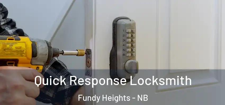  Quick Response Locksmith Fundy Heights - NB