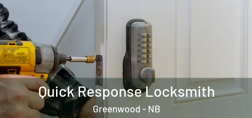  Quick Response Locksmith Greenwood - NB