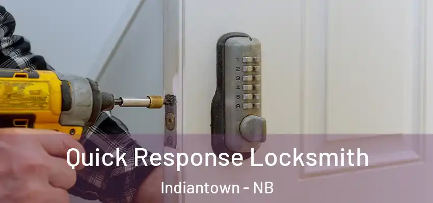  Quick Response Locksmith Indiantown - NB