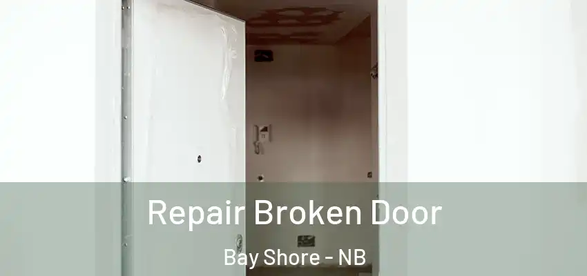  Repair Broken Door Bay Shore - NB