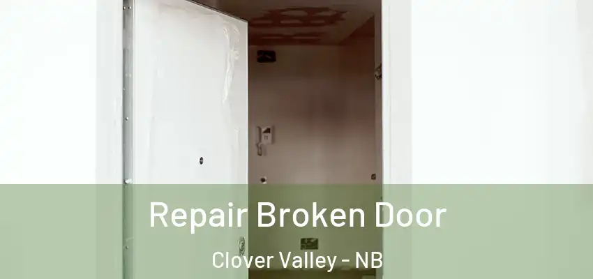  Repair Broken Door Clover Valley - NB